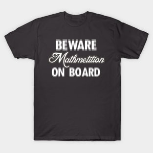 beware mathmetition on board t-shirt T-Shirt